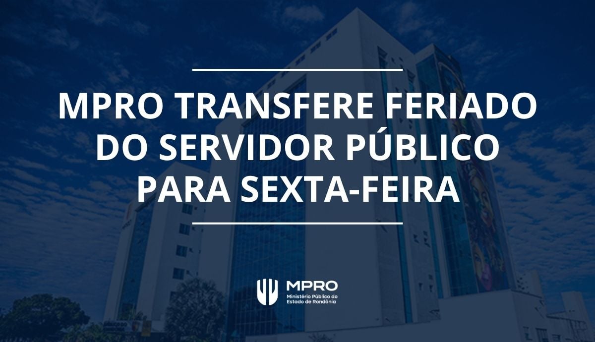Feriado do Dia do Servidor Público é transferido para sexta-feira (30) pelo MPRO